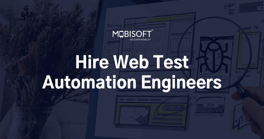Hire Web Test Automation Engineer & QA Experts - Mobisoft Infotech