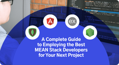 A Complete Guide to Hiring MEAN Stack Developers