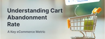 Understanding Cart Abandonment Rate - A Key Ecommerce Metric