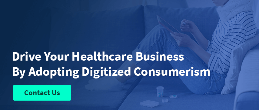 Drive Your Healthcare Business By Adopting Digitized Consumerism