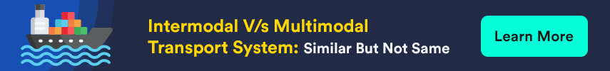 Intermodal V/s Multimodal Transport System: Similar But Not Same