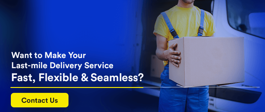 Want to Make Your Last-mile Delivery Service Fast, Flexible & Seamless?