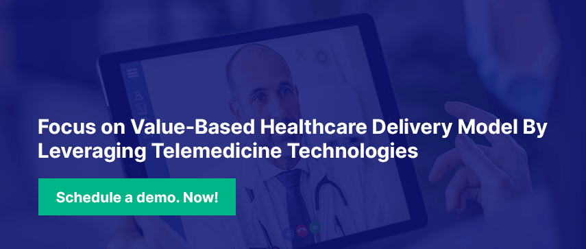 Focus on Value-Based Healthcare Delivery Model By Leveraging Telemedicine Technologies