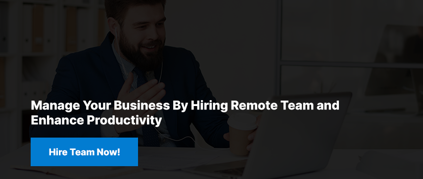 Manage Your Business By Hiring Remote Team and Enhance Productivity