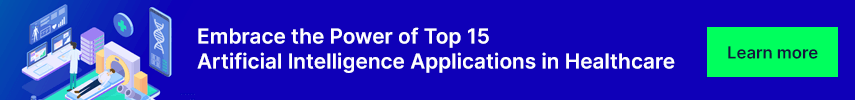 Embrace the Power of Top 15 Artificial Intelligence Applications in Healthcare