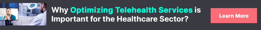 Why Optimizing Telehealth Services is Important for the Healthcare Sector?