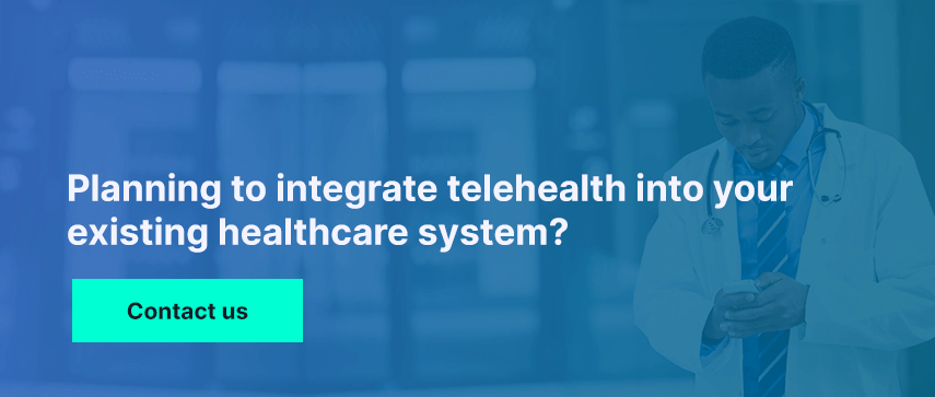 Planning to integrate telehealth into your existing healthcare system?