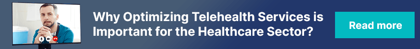 Why Optimizing Telehealth Services is Important for the Healthcare Sector?