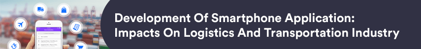 Development Of Smartphone Application: Impacts On Logistics And Transportation Industry