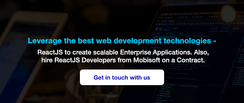 Leverage the best web development technologies - ReactJS to create scalable Enterprise Applications. Also, hire ReactJS Developers from Mobisoft on a Contract.