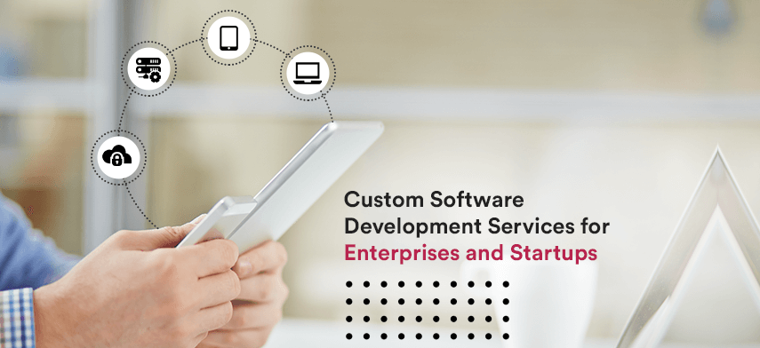 custom software development services for enterprises and startups