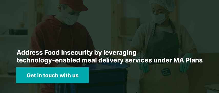 Address Food Insecurity by leveraging technology-enabled meal delivery services under MA Plans