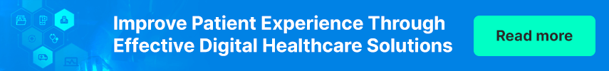 Improving Patient Experience Through Effective Digital Healthcare Solutions