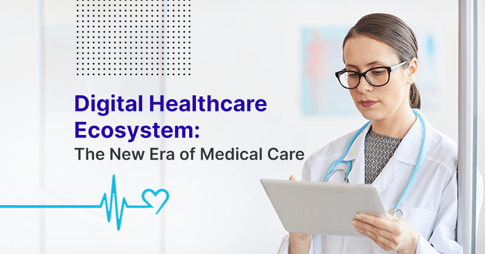 Digital Healthcare Ecosystem: The New Era of Medical Care