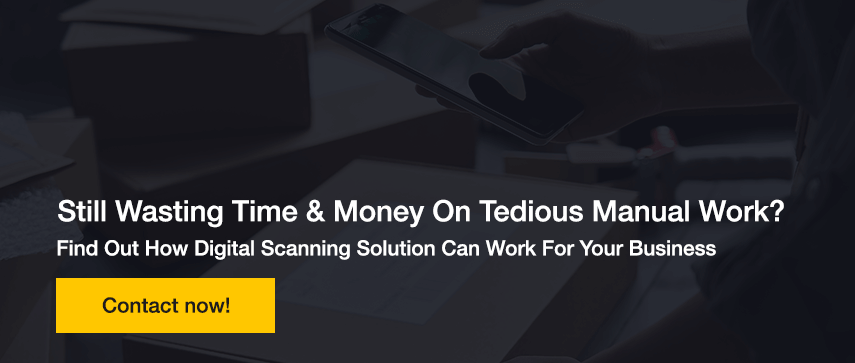 Still Wasting Time & Money On Tedious Manual Work? Find Out How Digital Scanning Solution Can Work For Your Business