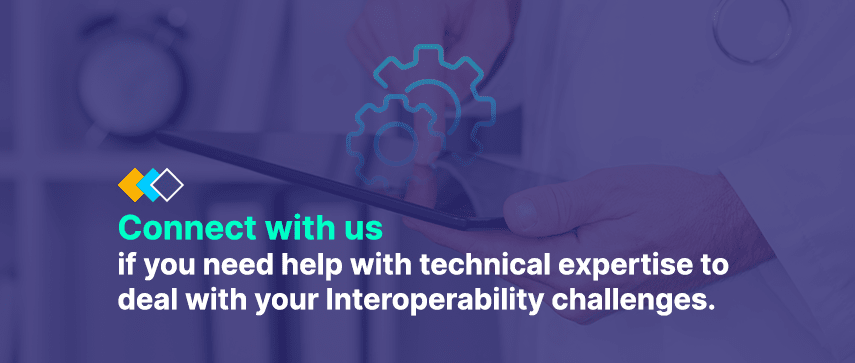 Connect with us if you need help with technical expertise to deal with your Interoperability challenges. 