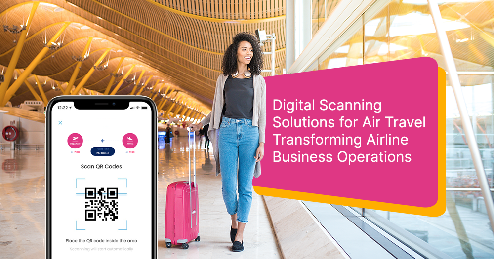 Digital Scanning Solutions Travel Transforming Airline Business Operations