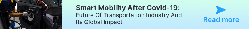 Smart Mobility After Covid-19: Future Of Transportation Industry And Its Global Impact
