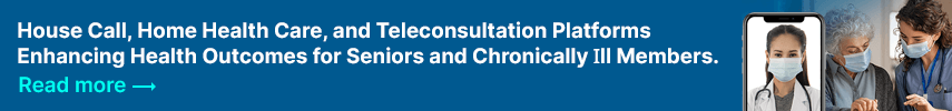 House Call, Home Health Care, and Teleconsultation Platforms Enhancing Health Outcomes for Seniors and Chronically Ill Members.