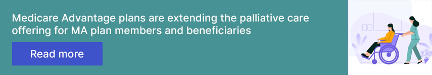 Medicare Advantage plans are extending the palliative care offering for MA plan members and beneficiaries