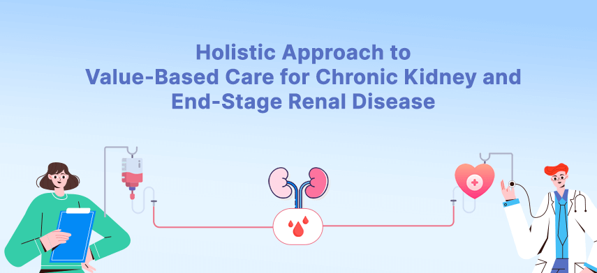 holistic approach to value-based care for chronic kidney and end-stage renal disease