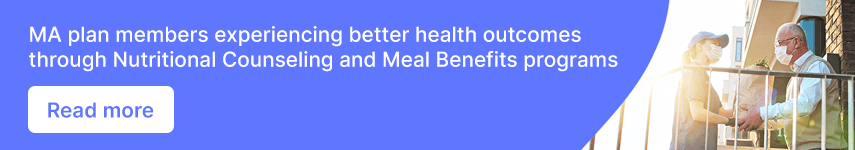 MA plan members experiencing better health outcomes through Nutritional Counseling and Meal Benefits programs