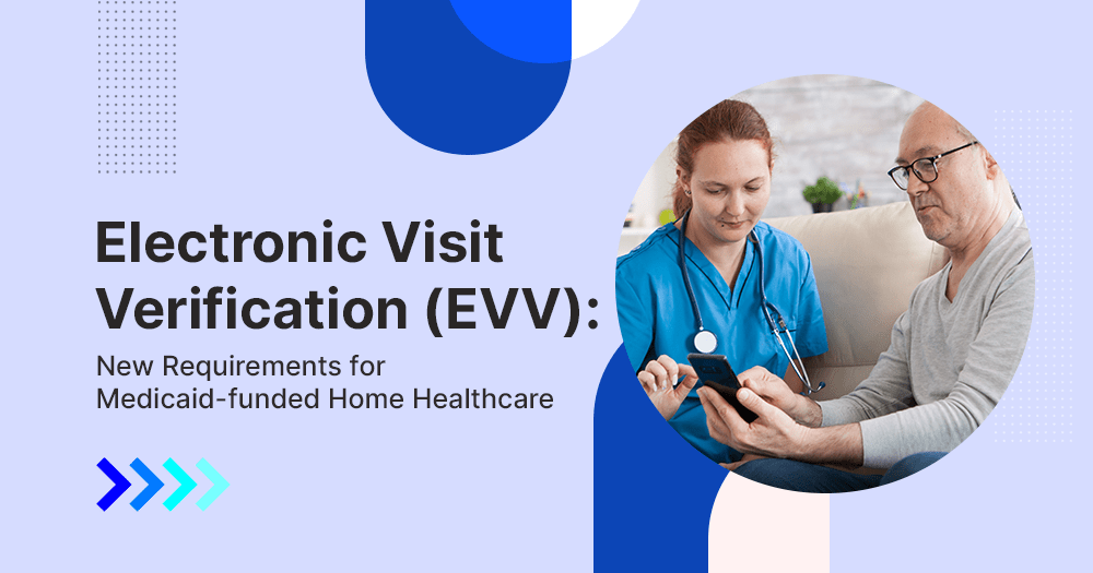 Electronic Visit Verification (EVV) New Requirements for