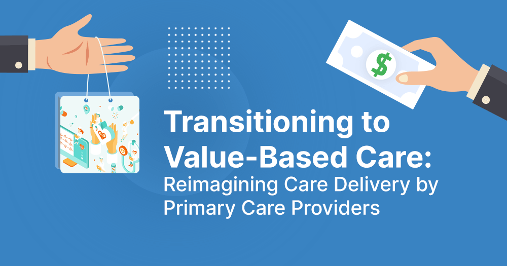 Transitioning to Value-Based Care: Reimagining Care Delivery by Primary ...