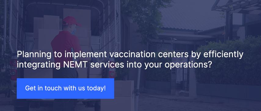 Planning to implement vaccination centers by efficiently integrating NEMT services into your operations?