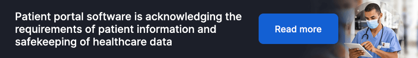 Patient portal software is acknowledging the requirements of patient information and safekeeping of healthcare data