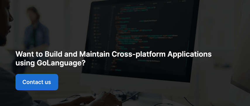 Want to build and maintain your cross-platform applications using Golang?