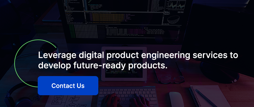 Leverage digital product engineering services to develop future-ready products. Contact Us.