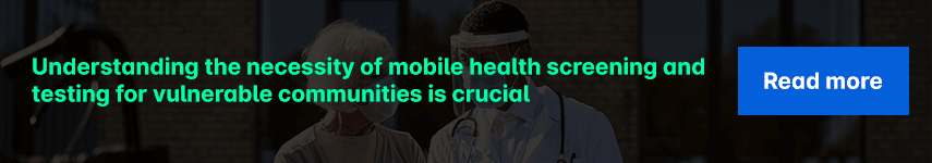 Understanding the necessity of mobile health screening and testing for vulnerable communities is crucial