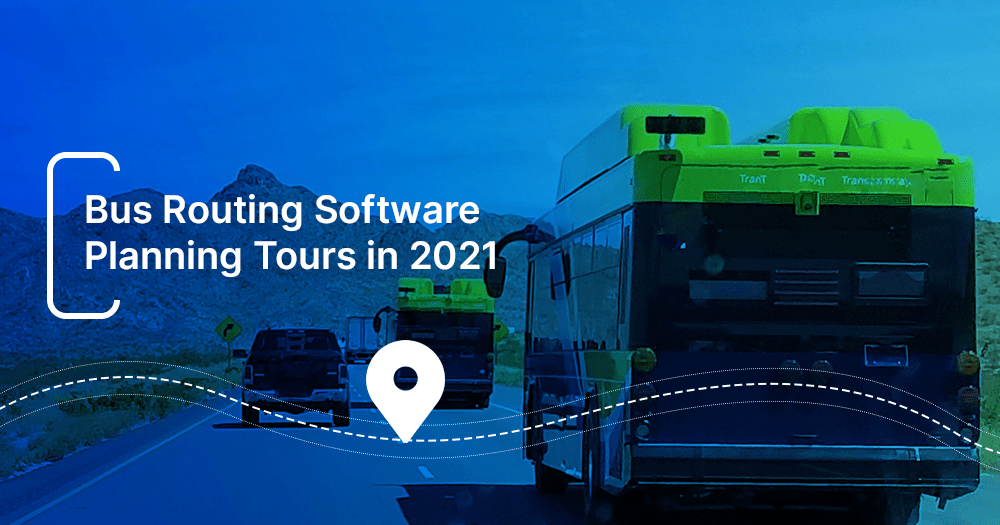 A Guide to Bus Routing Software Planning Tours in 2021