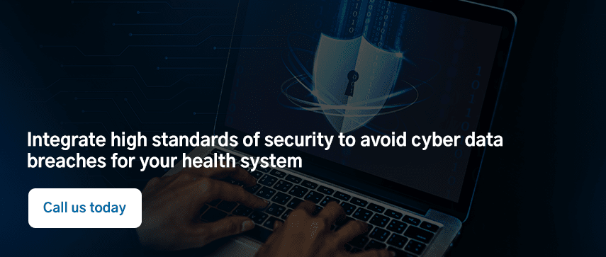 Integrate high standards of security to avoid cyber data breaches for your health system