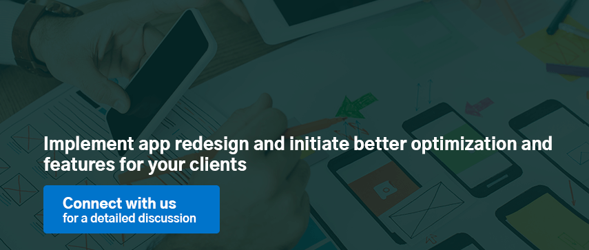 Implement app redesign and initiate better optimization and features for your clients