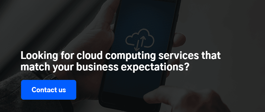 Looking for cloud computing services that match your business expectations? Contact us.