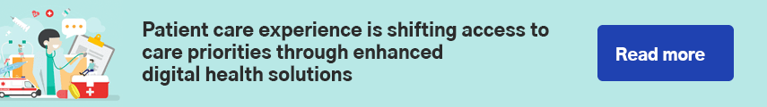 Patient care experience is shifting access to care priorities through enhanced digital health solutions