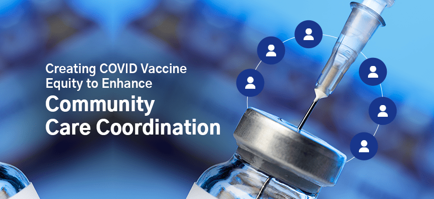 creating vaccine equity to enhance community care coordination