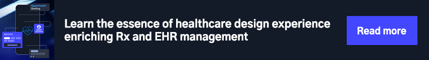 Learn the essence of healthcare design experience enriching Rx and EHR management 