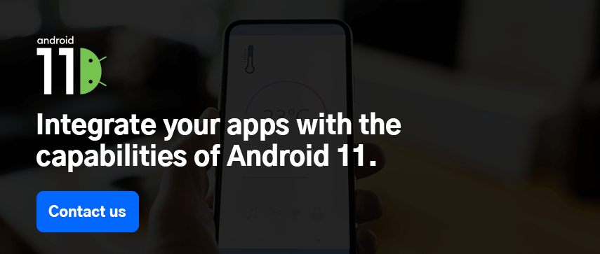 Integrate your apps with the capabilities of Android 11.