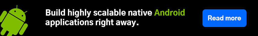 Build highly scalable native Android applications right away.