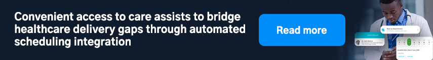 Convenient access to care assists to bridge healthcare delivery gaps through automated scheduling integration