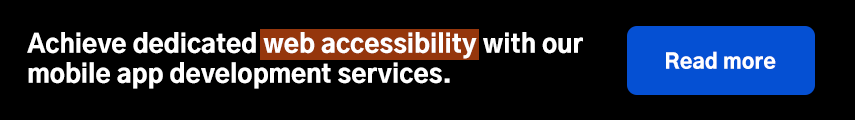 Achieve dedicated web accessibility with our mobile app development services.