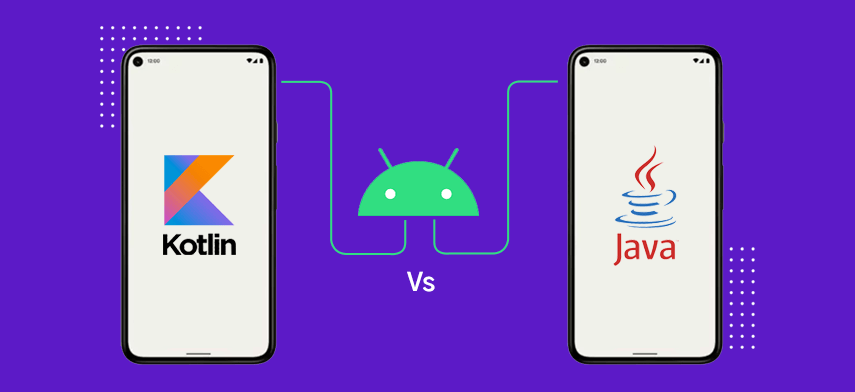 Kotlin vs. Java - What to Choose in 2023 to Build 