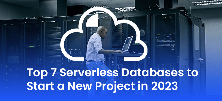 Top 7 Serverless Databases to Start a New Project in 2023