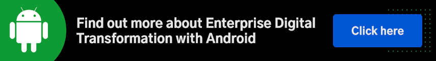 Find out more about Enterprise Digital Transformation with Android