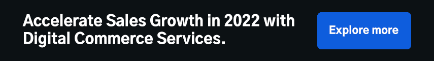 Accelerate Sales Growth in 2022 with Digital Commerce Services.