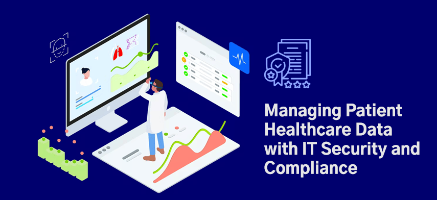 managing patient healthcare data with it security and compliance
