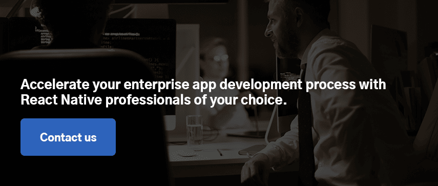 Accelerate your enterprise app development process with React Native professionals of your choice. Contact us 